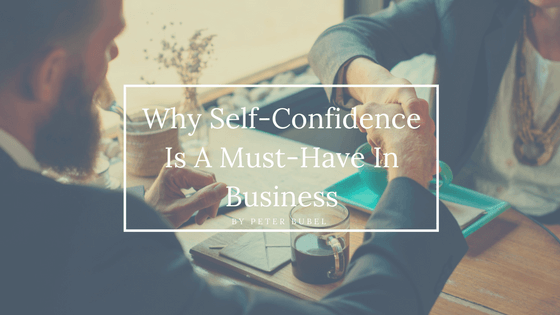 Why Self-Confidence Is A Must-Have In Business