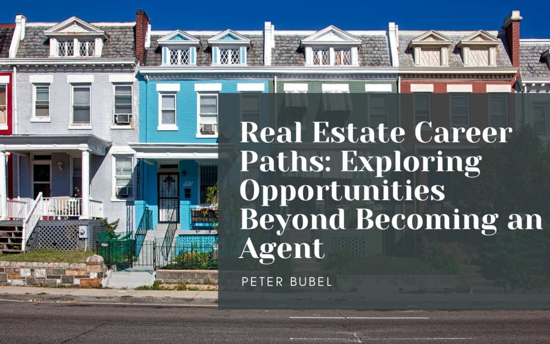 Real Estate Career Paths: Exploring Opportunities Beyond Becoming an Agent