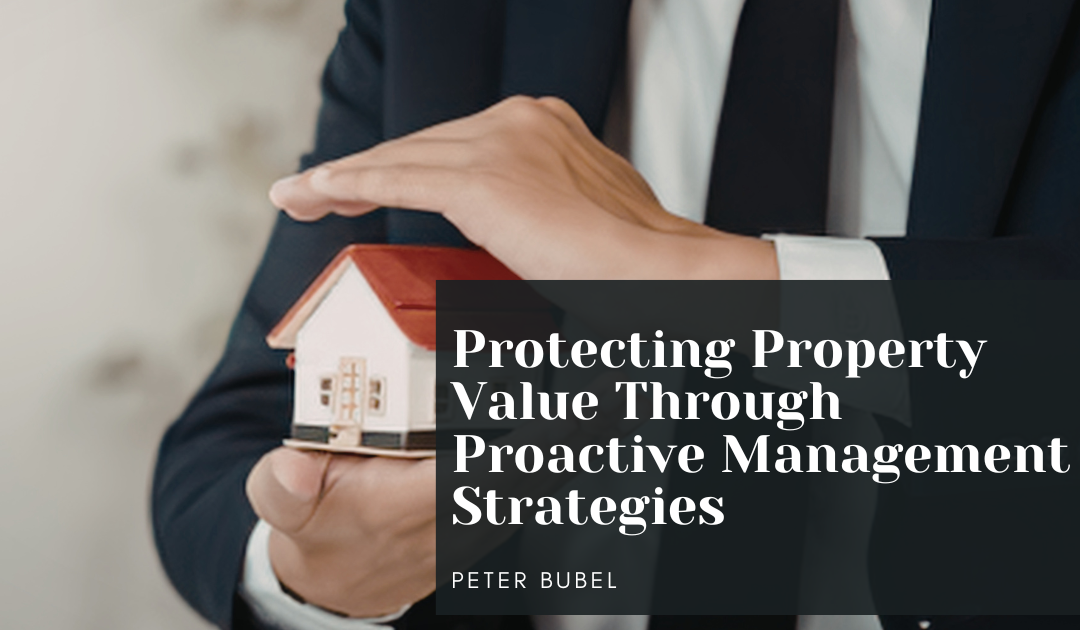 Protecting Property Value Through Proactive Management Strategies