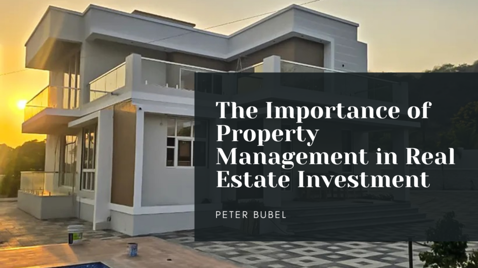 The Importance of Property Management in Real Estate Investment | Peter ...